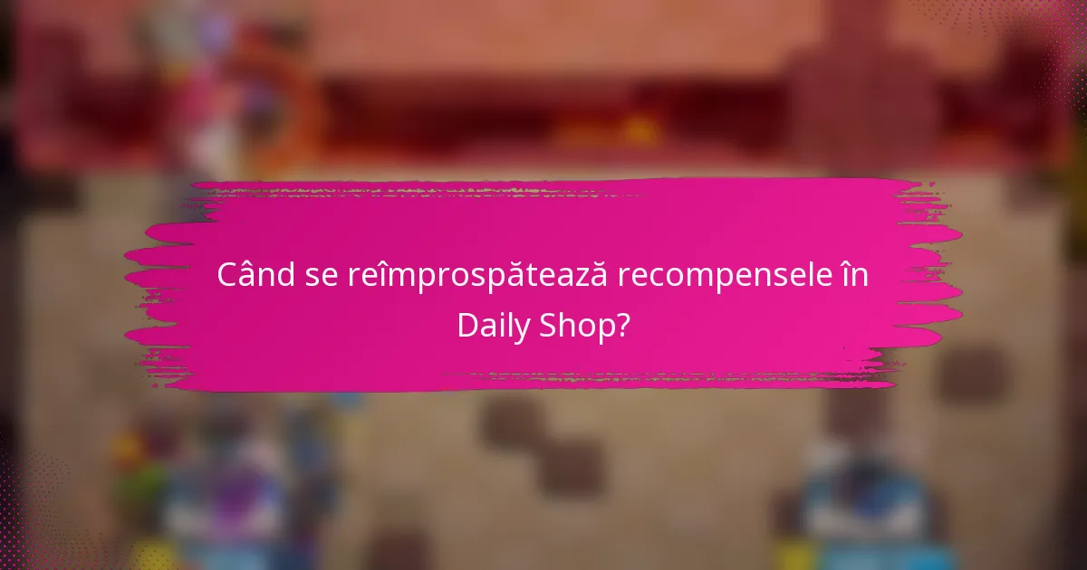 Când se reîmprospătează recompensele în Daily Shop?