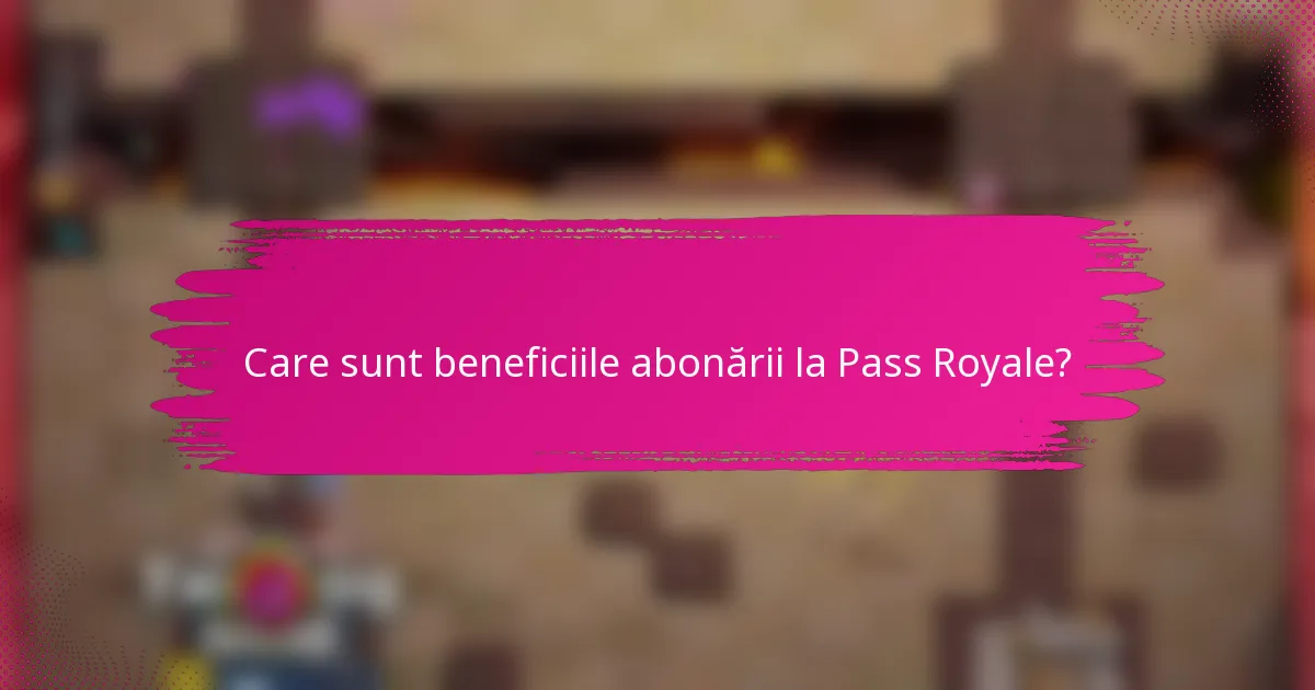 Care sunt beneficiile abonării la Pass Royale?
