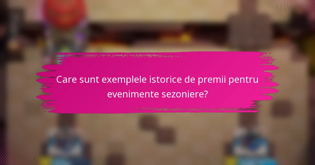 Care sunt exemplele istorice de premii pentru evenimente sezoniere?