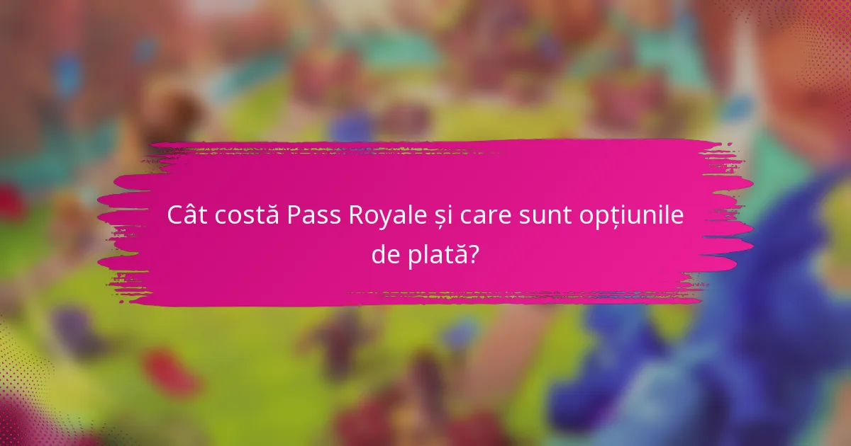 Cât costă Pass Royale și care sunt opțiunile de plată?