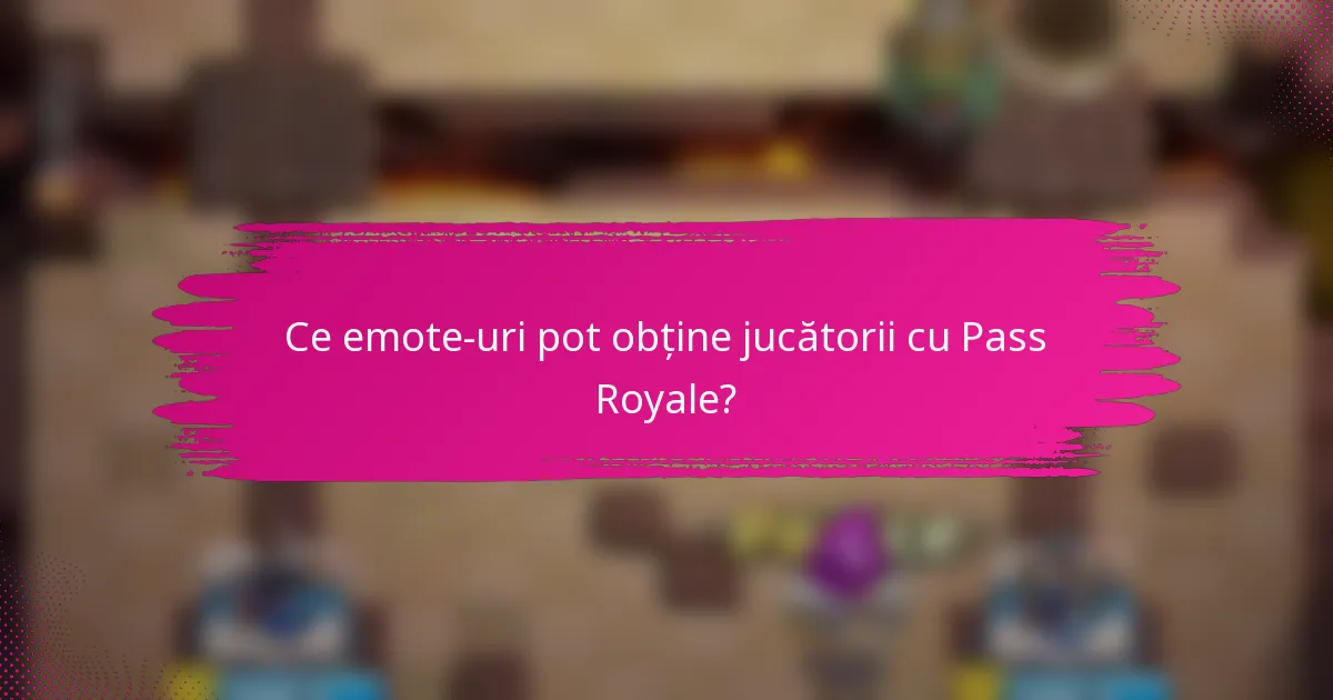Ce emote-uri pot obține jucătorii cu Pass Royale?
