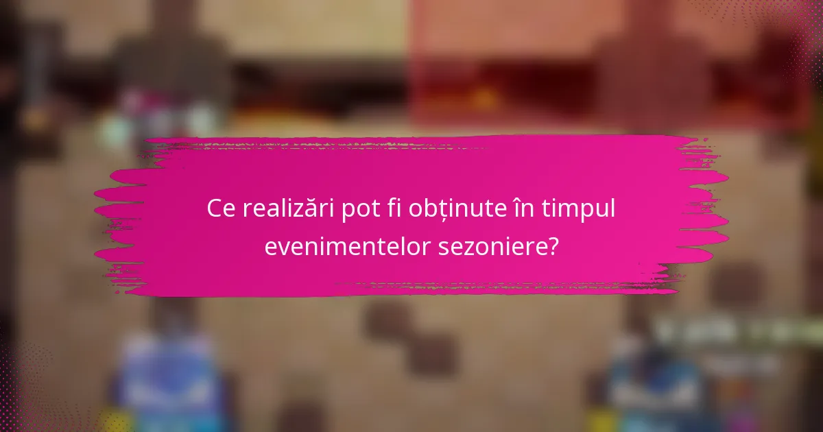 Ce realizări pot fi obținute în timpul evenimentelor sezoniere?