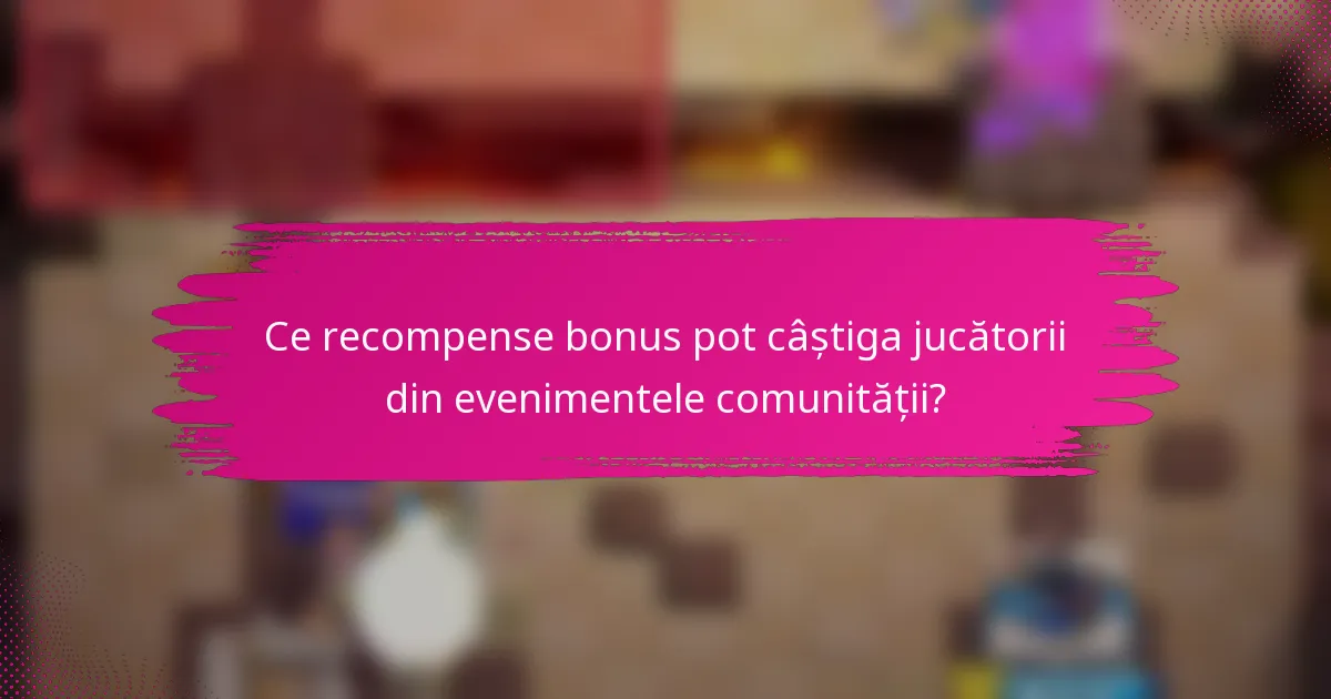 Ce recompense bonus pot câștiga jucătorii din evenimentele comunității?