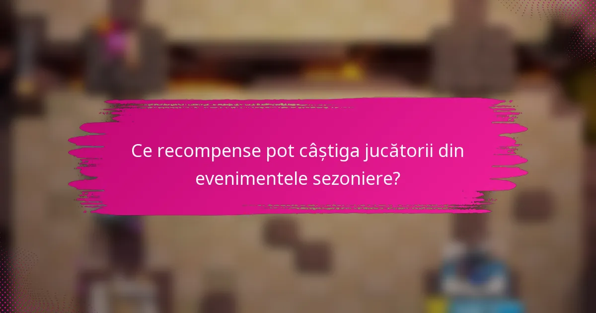 Ce recompense pot câștiga jucătorii din evenimentele sezoniere?