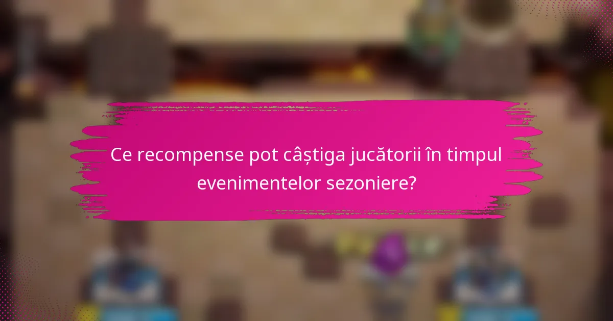 Ce recompense pot câștiga jucătorii în timpul evenimentelor sezoniere?