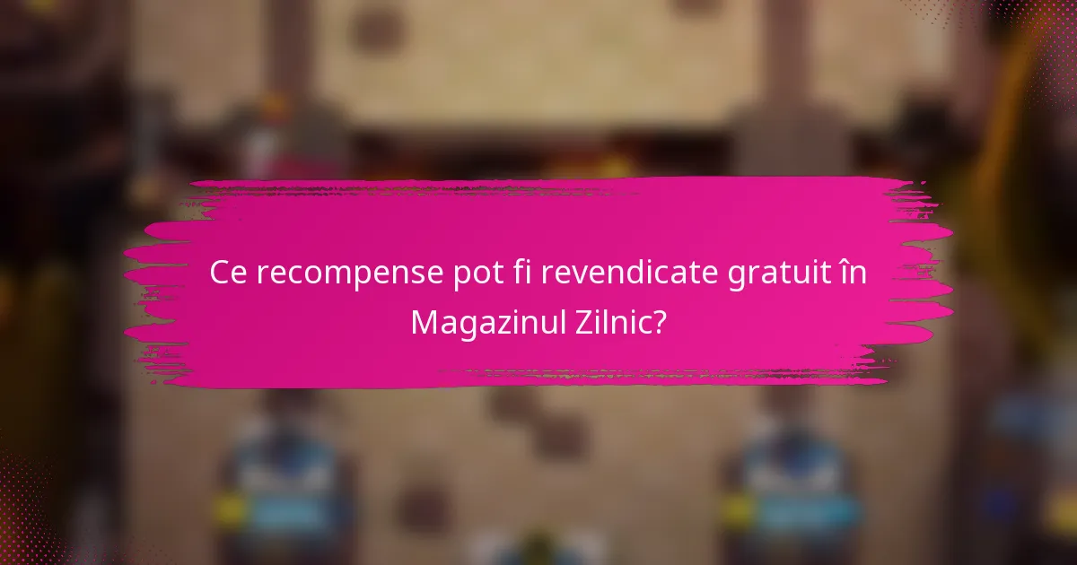 Ce recompense pot fi revendicate gratuit în Magazinul Zilnic?