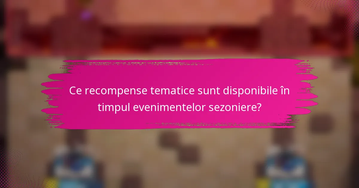 Ce recompense tematice sunt disponibile în timpul evenimentelor sezoniere?
