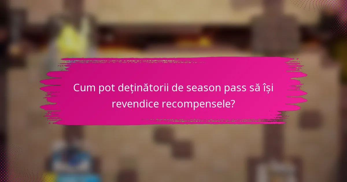 Cum pot deținătorii de season pass să își revendice recompensele?