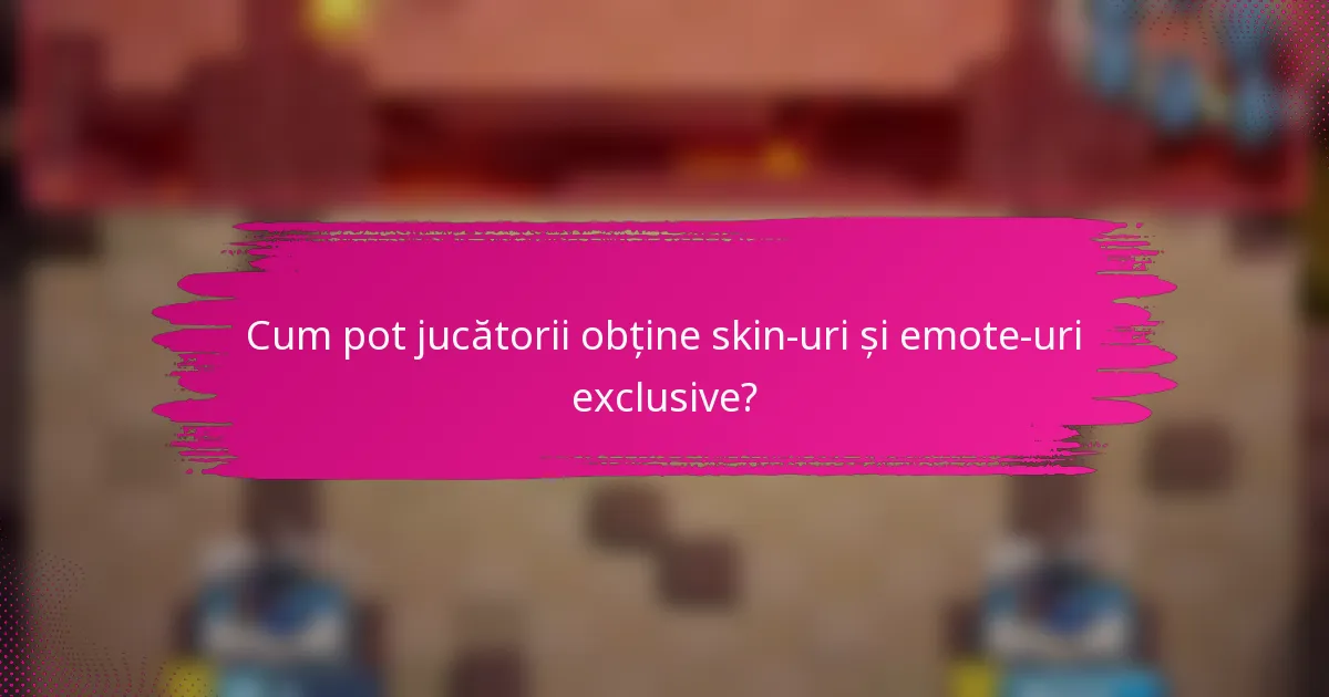 Cum pot jucătorii obține skin-uri și emote-uri exclusive?