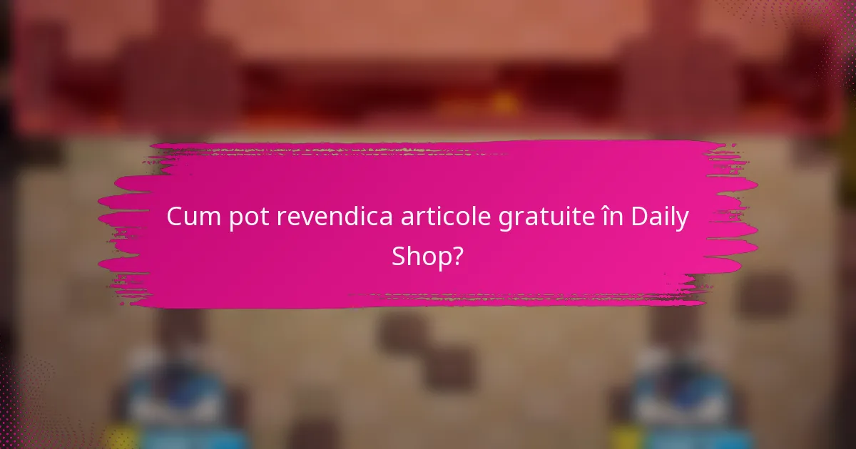 Cum pot revendica articole gratuite în Daily Shop?