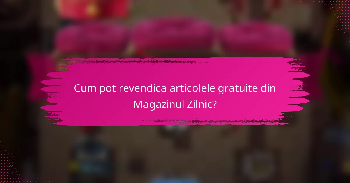 Cum pot revendica articolele gratuite din Magazinul Zilnic?