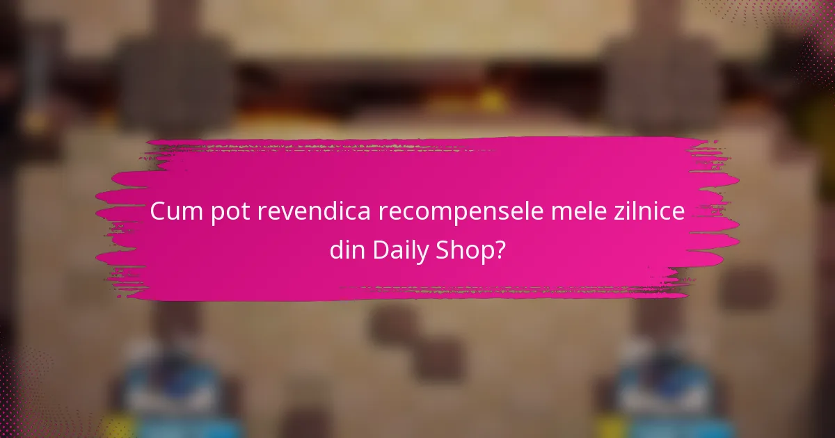 Cum pot revendica recompensele mele zilnice din Daily Shop?