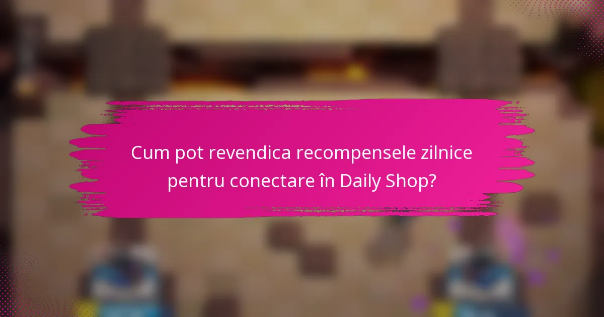 Cum pot revendica recompensele zilnice pentru conectare în Daily Shop?