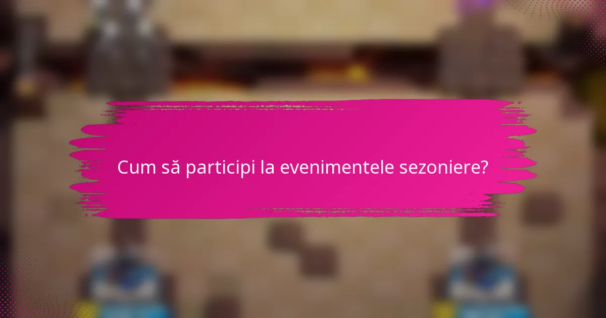Cum să participi la evenimentele sezoniere?