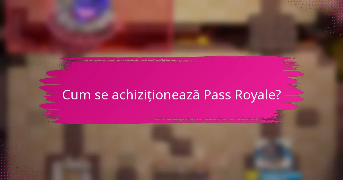 Cum se achiziționează Pass Royale?