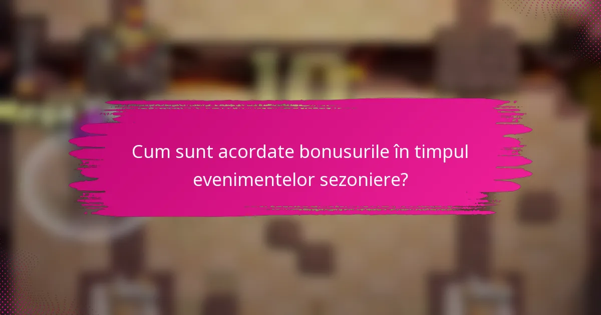 Cum sunt acordate bonusurile în timpul evenimentelor sezoniere?